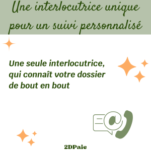 Une interlocutrice unique pour un suivi personnalisé – une seule interlocutrice qui connaît votre dossier de bout en bout – 2DPaie