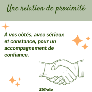 Une relation de proximité – à vos côtés avec sérieux et constance pour un accompagnement de confiance – 2DPaie